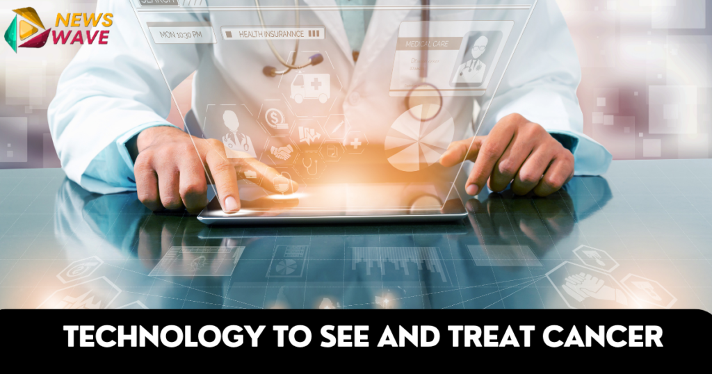 Technology to see and treat cancer