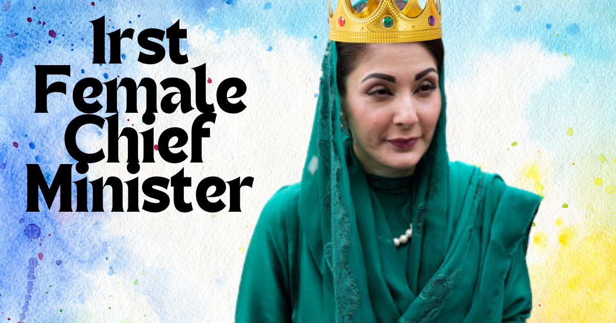 Maryum Nawaz- 1rst Female Chief Minister